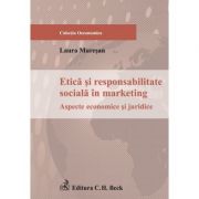 Etica si responsabilitate sociala in marketing. Aspecte economice si juridice - Laura Muresan