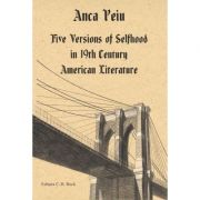 Five Versions of Selfhood in 19th Century American Literature - Anca Peiu