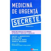 Medicina de Urgenta. Secrete editia 6 - Vincent J. Markovchick