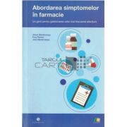 Abordarea simptomelor in farmacie-Un ghid pentru gestionarea celor mai frecvente afectiuni - Alison Blenkinsopp, Paul Paxton, John Blenkinsopp