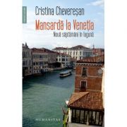 Mansarda la Venetia. Noua saptamani in laguna - Cristina Cheveresan