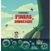 Fineas si dinozaurii - Florin Bica