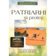 Patriarhi si profeti - Ellen G. White