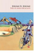 Trei pe doua biciclete - Jerome K. Jerome