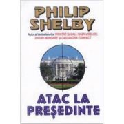 Atac la presedinte - Philip Shelby