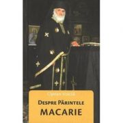 Despre Parintele Macarie - Ciprian Voicila