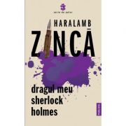 Dragul meu Sherlock Holmes - Haralamb Zinca