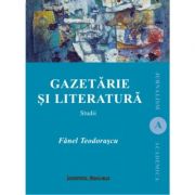 Gazetarie si literatura. Studii - Fanel Teodorascu