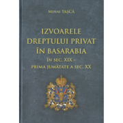 Izvoarele dreptului privat in Basarabia in secolul 19-prima jumatate a secolului 20 - Mihai Tasca