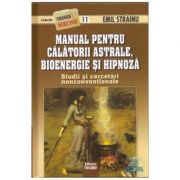 Manual pentru calatorii astrale, bioenergie si hipnoza - Emil Strainu