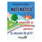 Matematica Clasele 3-4. Exercitii si probleme - Gheorghe-Adalbert Schneider
