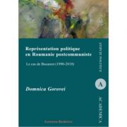 Representation politique en Roumanie postcommuniste. Le cas de Bucarest (1990-2010) - Domnica Gorovei