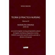 Teoria si practica nursing, volumul VI. Nursing in chirurgie - Vasile Baghiu