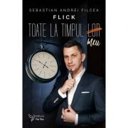 Toate la timpul meu – Sebastian Andrei Filcea (Flick)