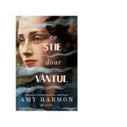 Ce stie doar vantul - Amy Harmon