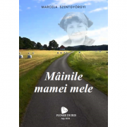 Mainile mamei mele - Marcela Szentgygorgyi