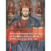 Pictura romaneasca de cult in Bihorul secolelor al 18-lea si al 19-lea - Aurel Chiriac