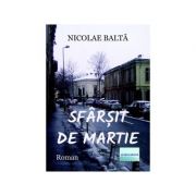 Sfarsit de martie. Roman - Nicolae Balta