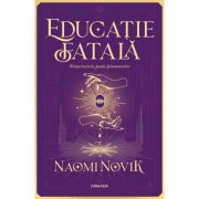 Educatie fatala - Naomi Novik