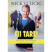 Fii tare! - Nick Vujicic