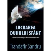 Lucrarea Duhului Sfant - Trandafir Sandru