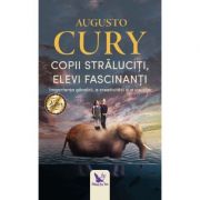 Copii straluciti, elevi fascinanti. Importanta gandirii, a creativitatii si a visurilor - Augusto Cury