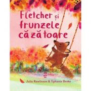 Fletcher si frunzele cazatoare - Julia Rawlinson