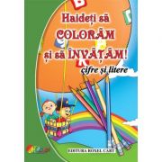 Haideti sa coloram si sa invatam! Cifre si litere