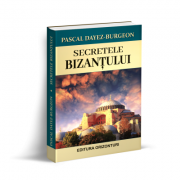 Secretele Bizantului - Pascal Dayez - Burgeon