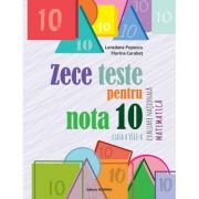 Zece teste pentru nota 10. Evaluare Nationala Matematica, clasa a VIII-a, 10 ani+ - Loredana Popescu, Florina Carabet
