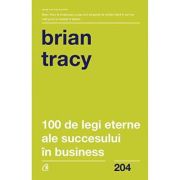 100 de legi eterne ale succesului in business - Brian Tracy