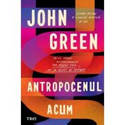 Antropocenul acum - John Green