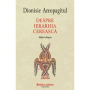 Despre ierarhia cereasca (editie bilingva) - Dionisie Areopagitul
