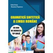 Gramatica sintetica a limbii romane cu 800 de exercitii tip grila - Gela Enea, Roxana Popescu