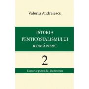 Istoria penticostalismului romanesc, volumul 2 - Valeriu Andreiescu