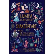 Lumea povestilor lui Shakespeare. 12 piese ale Bardului repovestite pentru copii - Angela McAllister