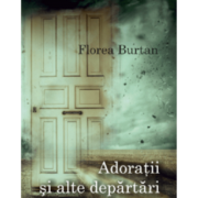 Adoratii si alte departari - Florea Burtan