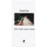 Ale Vietii Oase Roase - Daniel Ilea