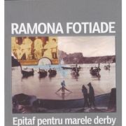 Epitaf pentru marele derby - Ramona Fotiade