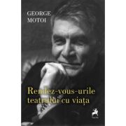 Rendez-vous-urile teatrului cu viata - George Motoi