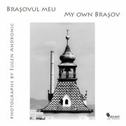 Brasovul meu. My own Brasov - Eugen Andronic