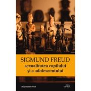 Sexualitatea copilului si a adolescentului - Sigmund Freud