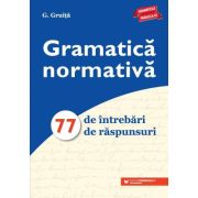 Gramatica normativa. 77 de intrebari. 77 de raspunsuri - G Gruita