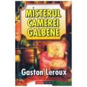 Misterul camerei galbene - Gaston Leroux