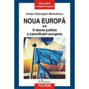 Noua Europa. Volumul 2. O istorie politica a (re)unificarii europene - Iordan Gheorghe Barbulescu