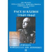Pace si razboi (1940-1944). Jurnalul maresalului Ion Antonescu, vol. 2 - Gheorghe Buzatu, Marusia Cirstea, Stela Cheptea