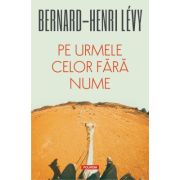 Pe urmele celor fara nume - Bernard-Henri Levy