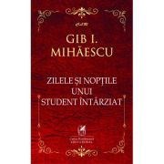 Zilele si noptile unui student intarziat - Gib I. Mihaescu