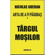 Arta de a fi pagubas Vol. 1 Targul Mosilor - Niculae Gheran