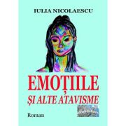 Emotiile si alte atavisme - Iulia Nicolaescu